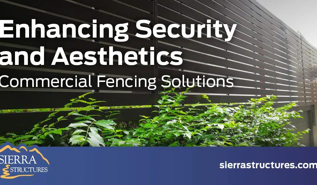 Enhancing Security and Aesthetics: Commercial Fencing Solutions